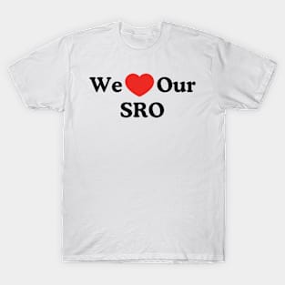 We Love Our SRO Proud School Resource Officer Men Women Kids T-Shirt